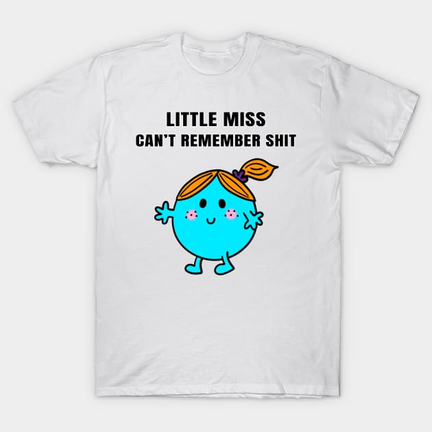 Little Miss Can't Remember Shit T-Shirt by Ory Photography Designs